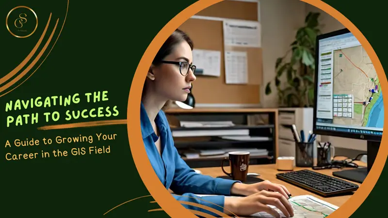 Navigating the Path to Success: A Guide to Growing Your Career in the GIS Field