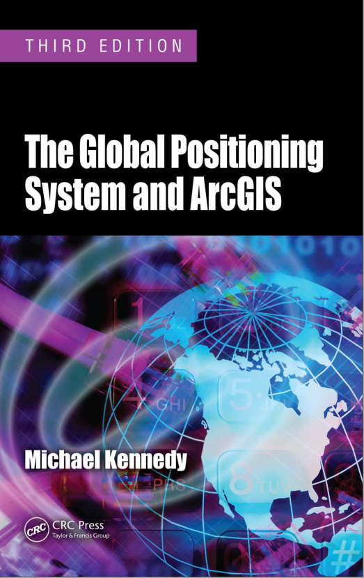 The Global Positioning System and ArcGIS - (T H I R D E D I T I O N)
