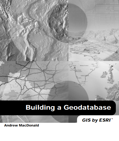 Building a Geodatabase: GIS by ESRI 